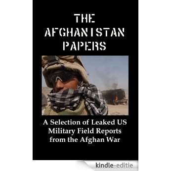 The Afghanistan Papers: A Selection of Leaked US Military Field Reports From the Afghan War (English Edition) [Kindle-editie]