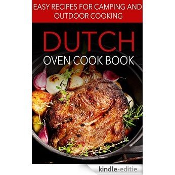 Dutch Oven Cook Book: Easy Recipes For Camping and Outdoor Cooking (English Edition) [Kindle-editie]