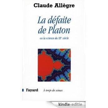 La Défaite de Platon : Ou la science du XXe siècle (Temps des sciences) (French Edition) [Kindle-editie]