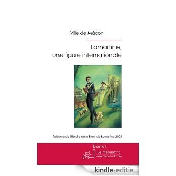 Lamartine, une figure internationale (ESSAI ET DOC) [Kindle-editie]