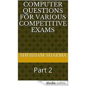 Computer Questions for Various Competitive exams: Part 2 (Computers) (English Edition) [Kindle-editie]