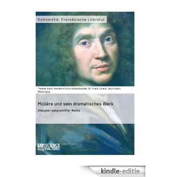 Molière und sein dramatisches Werk. Analysen ausgewählter Werke [Kindle-editie]