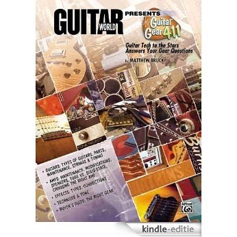Guitar World Presents Guitar Gear 411 (Guitar Tech to the Stars Answers Your Gear Questions): 0 [Kindle-editie]