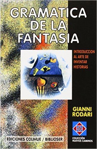 Gramatica de la Fantasia: Introduccion al Arte de Inventar Historias