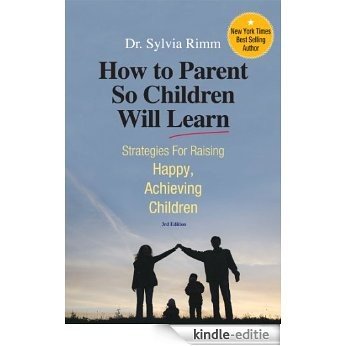 How to Parent So Children Will Learn: Strategies for Raising Happy, Achieving Children, 3rd Edition (English Edition) [Kindle-editie]