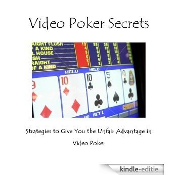 Video Poker Secrets: Strategies to Give You the Unfair Advantage in Video Poker (English Edition) [Kindle-editie]