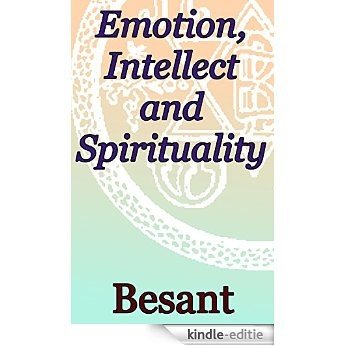 Emotion, Intellect and Spirituality: Theosophical Classics (English Edition) [Kindle-editie]