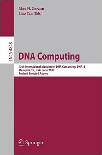 DNA Computing: 13th International Meeting on DNA Computing, DNA13, Memphis, TN, USA, June 4-8, 2007, Revised Selected Papers