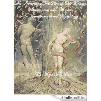 Dis-Inheriting the Sins of Our Fathers: Shamanism and Atavism in Transformational Psychology (English Edition) [Kindle-editie]