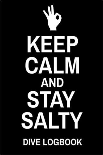 Keep Calm And Stay Salty Dive Logbook: Detailed Scuba Diving Log Book For Over 100 Dives