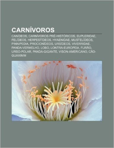 Carnivoros: Canideos, Carnivoros Pre-Historicos, Eupleridae, Felideos, Herpestideos, Hyaenidae, Mustelideos, Pinnipedia, Procionid