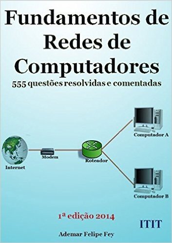 Fundamentos de redes de computadores: 555 questões resolvidas e comentadas