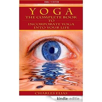 YOGA: Meditation & Mindfulness - The Complete Book To Incorporate Yoga Poses Into Your Life (Pilates, Chakra, Reiki, Meditation, Mindfulness, Buddhism, ... Lama, Transcendental 1) (English Edition) [Kindle-editie]