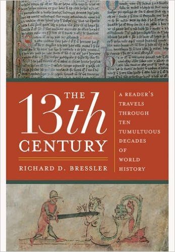 The 13th Century: A Reader's Travels Through Ten Tumultuous Decades of World History