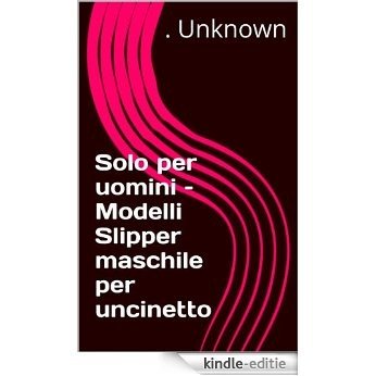 Solo per uomini - Modelli Slipper maschile per uncinetto (Italian Edition) [Kindle-editie]
