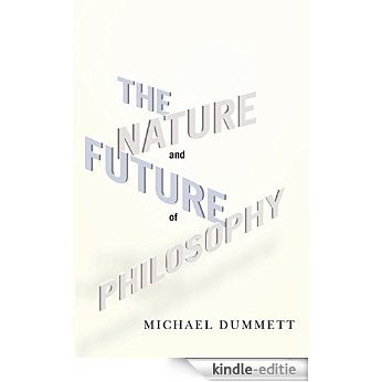The Nature and Future of Philosophy (Columbia Themes in Philosophy) [Kindle-editie]