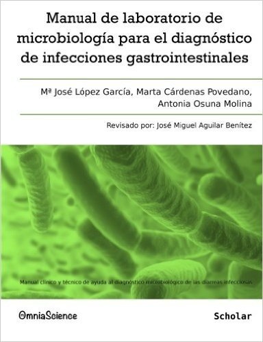 Manual de Laboratorio de Microbiologia Para El Diagnostico de Infecciones Gastrointestinales: Manual Clinico y Tecnico de Ayuda Al Diagnostico Microbi
