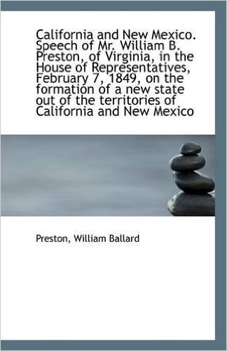 California and New Mexico. Speech of Mr. William B. Preston, of Virginia, in the House of Representa