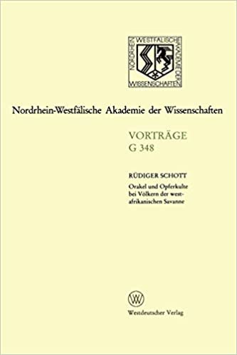 Orakel und Opferkulte bei Völkern der Westafrikanischen Savanne (Forschungsberichte des Landes Nordrhein-Westfalen (348), Band 348)