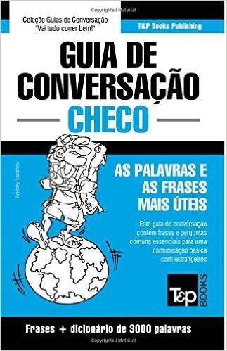 Guia de Conversacao Portugues-Checo E Vocabulario Tematico 3000 Palavras