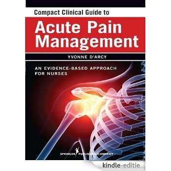 Compact Clinical Guide to Acute Pain Management: An Evidence-Based Approach for Nurses [Kindle-editie]