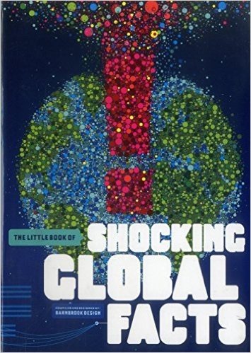 The Little Book of Shocking Global Facts