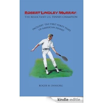 Robert Lindley Murray: The Reluctant U.S. Tennis Champion: Includes "The First Forty Years of American Tennis" (English Edition) [Kindle-editie] beoordelingen