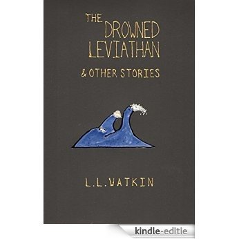 The Drowned Leviathan and Other Stories (LL Watkin Collections Book 2) (English Edition) [Kindle-editie]