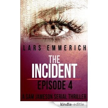 The Incident - Episode Four: A Sam Jameson Espionage & Suspense Thriller: A Sam Jameson Espionage & Suspense Thriller (The Incident - A Sam Jameson Serial Thriller Book 4) (English Edition) [Kindle-editie]