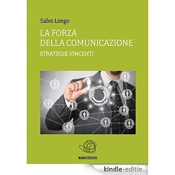 La Forza della Comunicazione - Strategie vincenti [Kindle-editie]