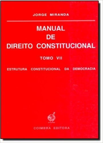 Manual De Direito Constitucional: Estrutura Constitucional Da Democracia - Tomo 7