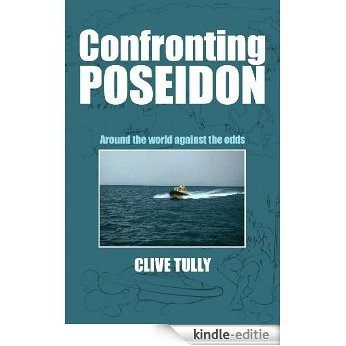 Confronting Poseidon: Around the World Against the Odds (English Edition) [Kindle-editie]