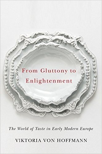 From Gluttony to Enlightenment: The World of Taste in Early Modern Europe