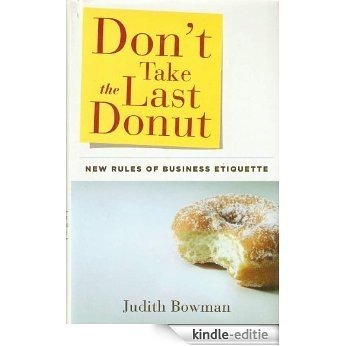 Don't Take the Last Donut: New Rules of Business Etiquette [Kindle-editie]