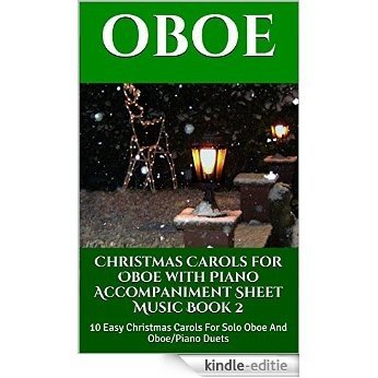 Christmas Carols For Oboe With Piano Accompaniment Sheet Music - Book 2: 10 Easy Christmas Carols For Solo Oboe And Oboe/Piano Duets (English Edition) [Kindle-editie]