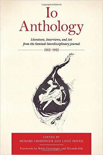IO Anthology: Literature, Interviews, and Art from the Seminal Interdisciplinary Journal, 1965 -1993