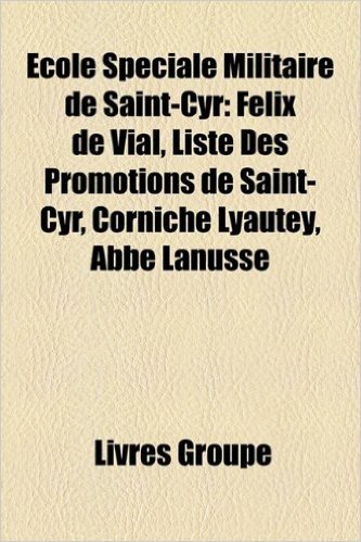 Ecole Speciale Militaire de Saint-Cyr: Felix de Vial, Liste Des Promotions de Saint-Cyr, Corniche Lyautey, ABBE Lanusse baixar