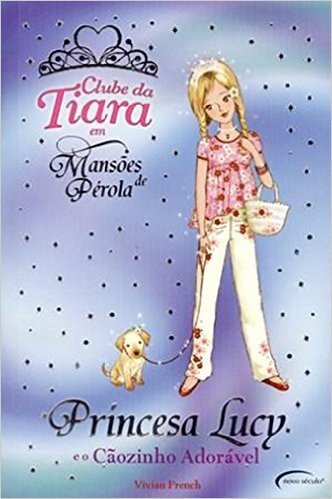 Princesa Lucy e o Cãozinho Adorável - Coleção Clube da Tiara em Mansões de Pérola