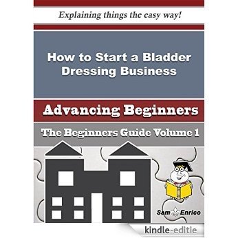 How to Start a Bladder Dressing Business (Beginners Guide) (English Edition) [Kindle-editie] beoordelingen