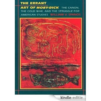 The Errant Art of Moby-Dick: The Canon, the Cold War, and the Struggle for American Studies (New Americanists) [Kindle-editie]