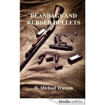 Beanbags and Rubber Bullets: Rubber Bullets (English Edition) [Kindle-editie]