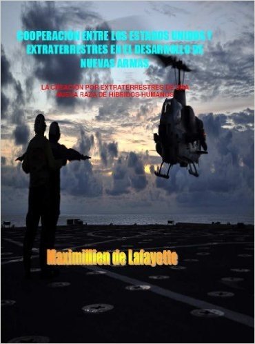COOPERACIÓN ENTRE LOS ESTADOS UNIDOS Y  EXTRATERRESTRES EN EL DESARROLLO DE NUEVAS ARMAS (Spanish Edition)