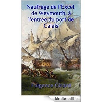 Naufrage de l'Excel, de Weymouth, à l'entrée du port de Calais (French Edition) [Kindle-editie]