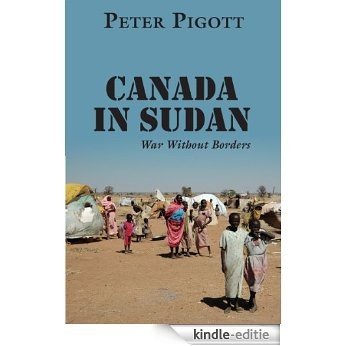Canada in Sudan: War Without Borders [Kindle-editie]