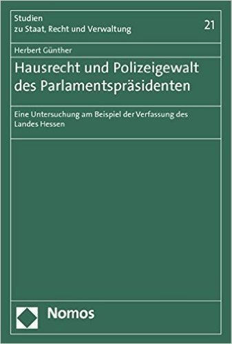 Hausrecht Und Polizeigewalt Des Parlamentsprasidenten: Eine Untersuchung Am Beispiel Der Verfassung Des Landes Hessen