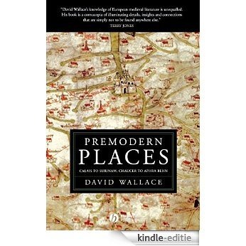 Premodern Places: Calais to Surinam, Chaucer to Aphra Behn [Kindle-editie]