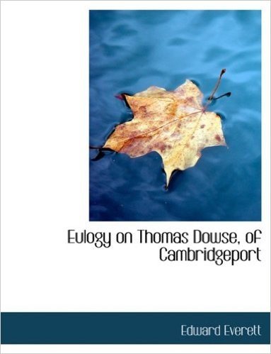Eulogy on Thomas Dowse, of Cambridgeport baixar