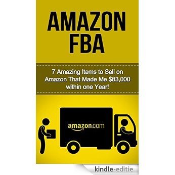 The Amazon FBA Profit Machine: 7 Amazing Items to Sell on Amazon FBA That Made Me $60,000 within One Year! (selling on amazon, amazon fba business, amazon ... to sell on amazon, amazon) (English Edition) [Kindle-editie]