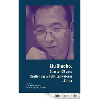 Liu Xiaobo, Charter 08 and the Challenges of Political Reform in China (English Edition) [Kindle-editie]