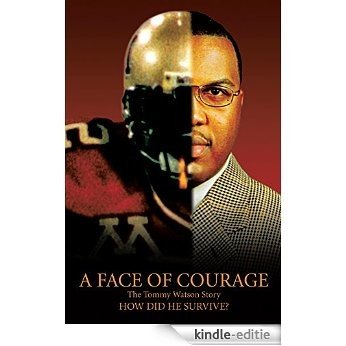 A Face of Courage: The Tommy Watson Story-How did he survive? (English Edition) [Kindle-editie]